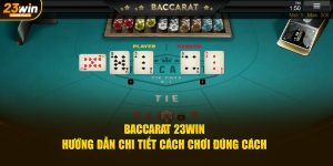 baccarat 23win hướng dẫn chi tiết cách chơi đúng cách