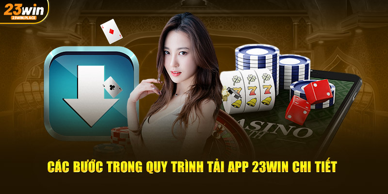 Các bước trong quy trình tải app 23WIN chi tiết