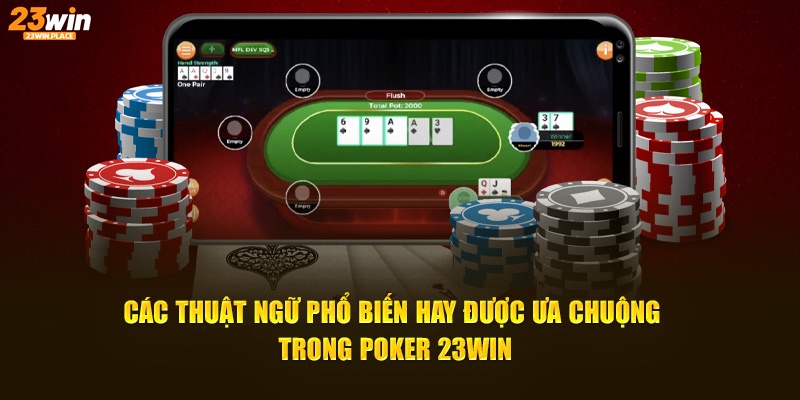 Các thuật ngữ phổ biến hay được ưa chuộng trong Poker 23WIN