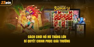 Cách chơi nổ hũ thắng bí quyết chinh phục giải thưởng