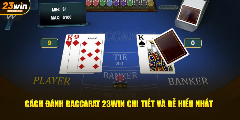 Cách đánh Baccarat 23win chi tiết và dễ hiểu nhất