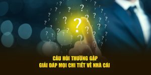 Câu hỏi thường gặp giải đáp mọi chi tiết về nhà cái