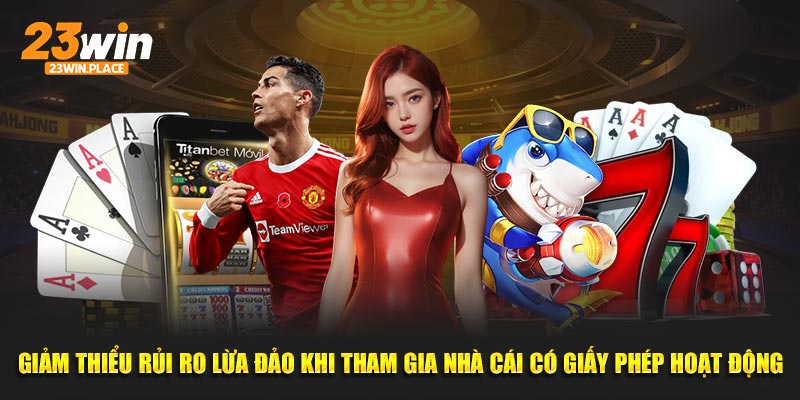 Giảm thiểu rủi ro lừa đảo khi tham gia nhà cái có giấy phép hoạt động