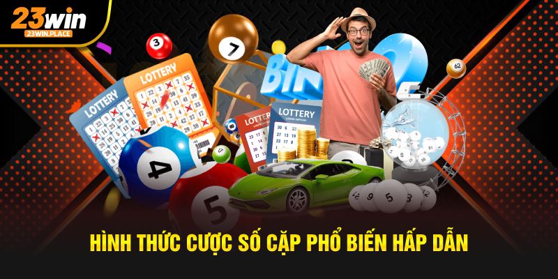 Hình thức cược số cặp phổ biến hấp dẫn