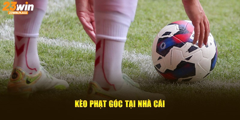 Kèo phạt góc tại nhà cái