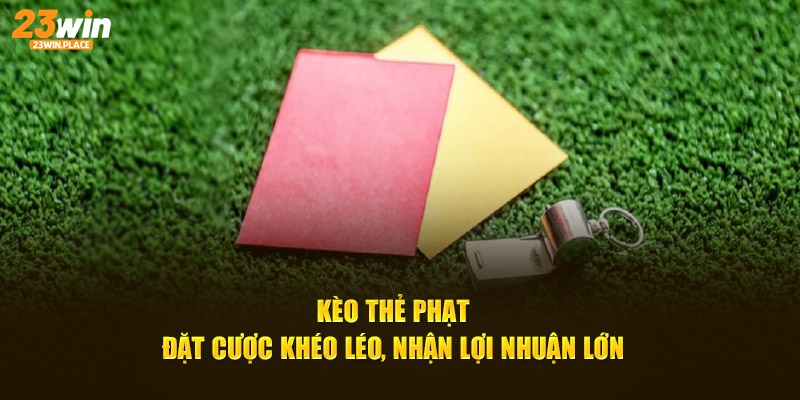 kèo thẻ phạt đặt cược khéo léo nhận lợi nhuận lớn