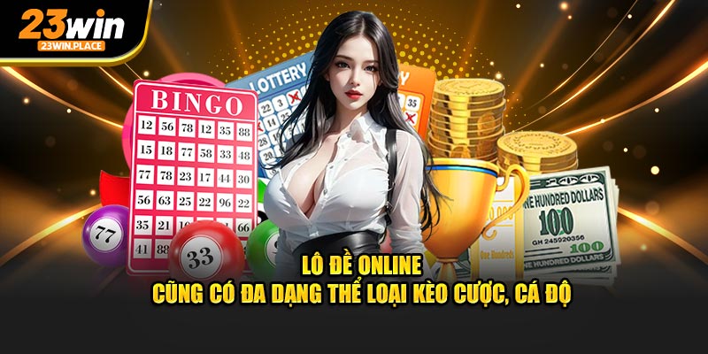 Lô đề online cũng có đa dạng thể loại kèo cược, cá độ