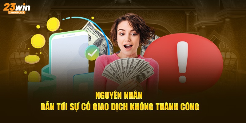 Nguyên nhân dẫn tới sự cố giao dịch không thành công