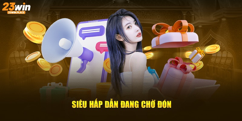 Siêu hấp dẫn đang chờ đón