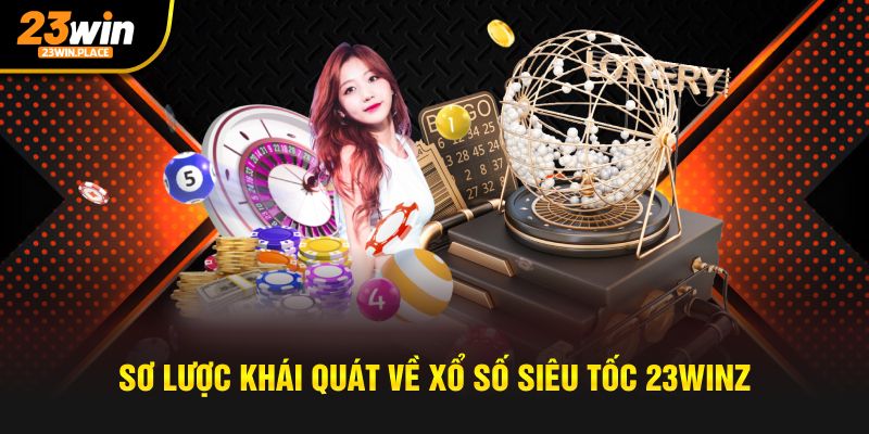 Sơ lược khái quát về xổ số siêu tốc 23Win