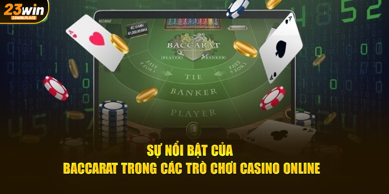 Sự nổi bật của Baccarat trong các trò chơi casino online