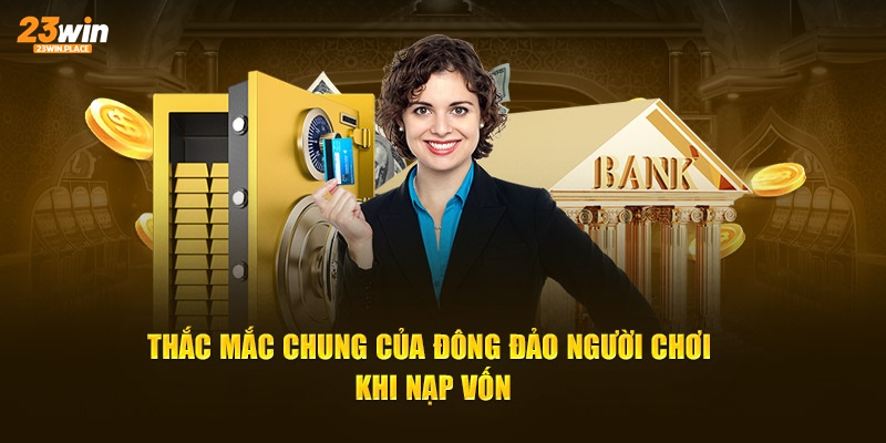 Thắc mắc chung của đông đảo người chơi khi nạp vốn