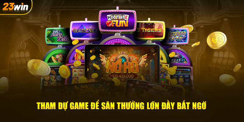 Tham dự game để săn thưởng lớn đầy bất ngờ