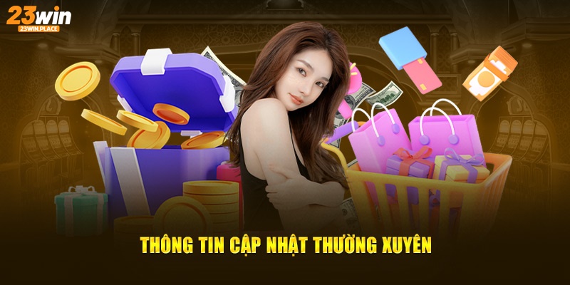 Thông tin cập nhật nhanh chóng