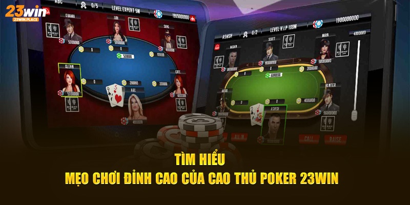 Tìm hiểu mẹo chơi đỉnh cao của cao thủ Poker 23WIN