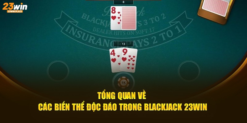 Tổng quan về các biến thể độc đáo trong Blackjack 23WIN