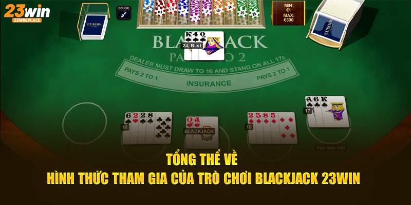 Tổng thể về hình thức tham gia của trò chơi Blackjack 23WIN