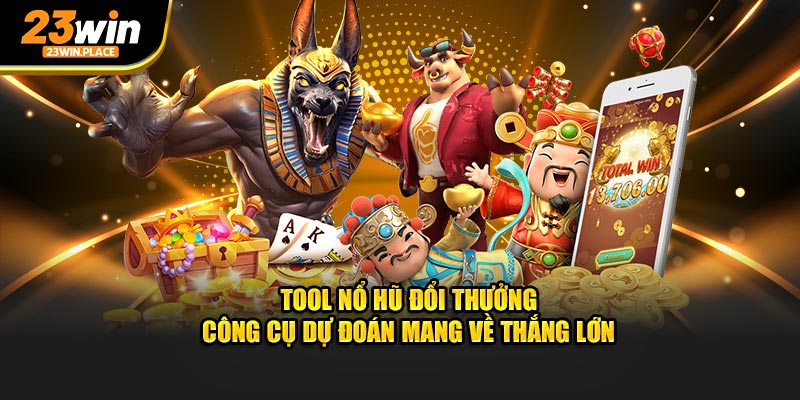 tool nổ hũ đổi thưởng công cụ dự đoán mang về thắng lớn