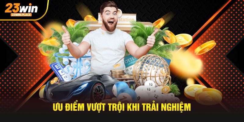 Ưu điểm vượt trội khi trải nghiệm