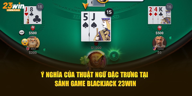 Ý nghĩa của thuật ngữ đặc trưng tại sảnh game Blackjack 23WIN